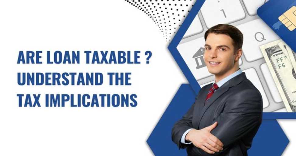 Are Loan Taxable? Understand the Tax Implications Here!